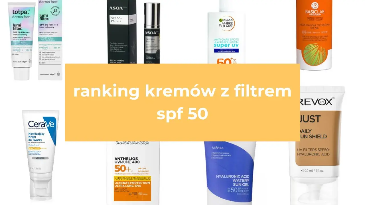Ranking kremów z filtrem SPF 50. Zobacz, co to jest SPF i wybierz najlepszy produkt dla siebie.