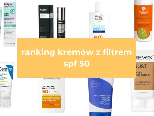 Ranking kremów z filtrem SPF 50. Zobacz, co to jest SPF i wybierz najlepszy produkt dla siebie.