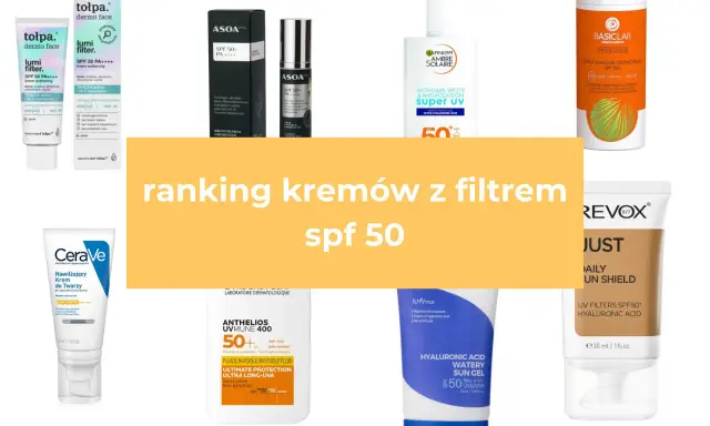 Ranking kremów z filtrem SPF 50. Zobacz, co to jest SPF i wybierz najlepszy produkt dla siebie.
