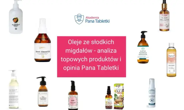 Kwas oleinowy w olejach ze słodkich migdałów. Analiza topowych produktów i opinia Pana Tabletki.